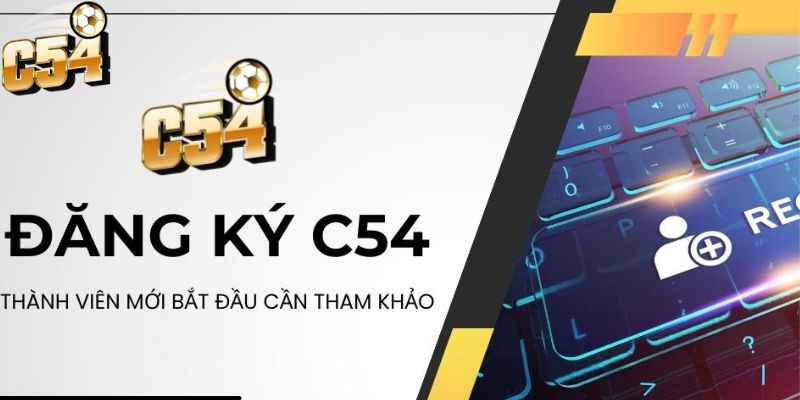 Các vấn đề mà hội viên cần phải lưu ý khi đăng ký C54